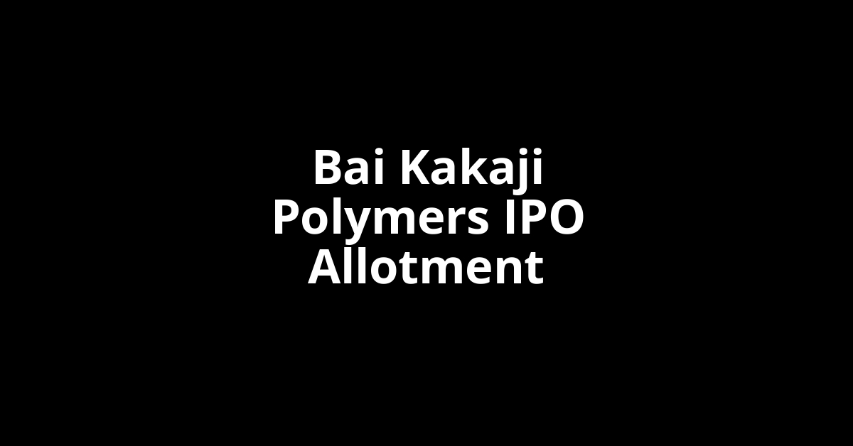 bai kakaji polymers ipo allotment