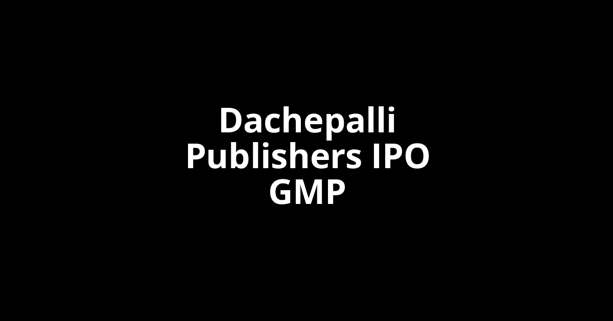 dachepalli publishers ipo gmp