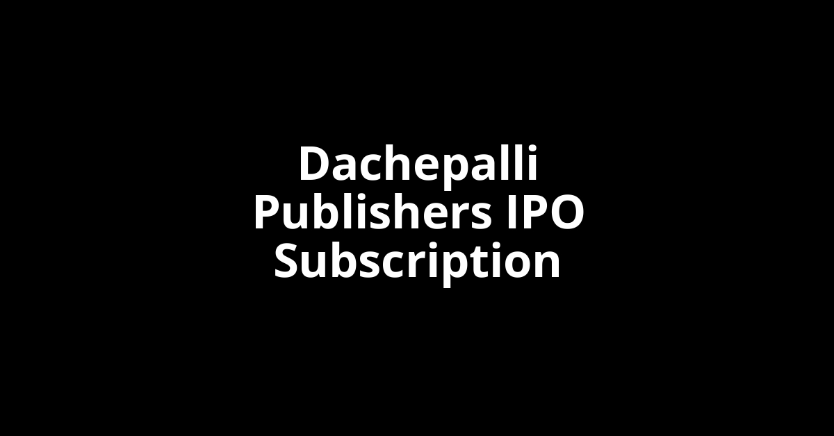 dachepalli publishers ipo subscription