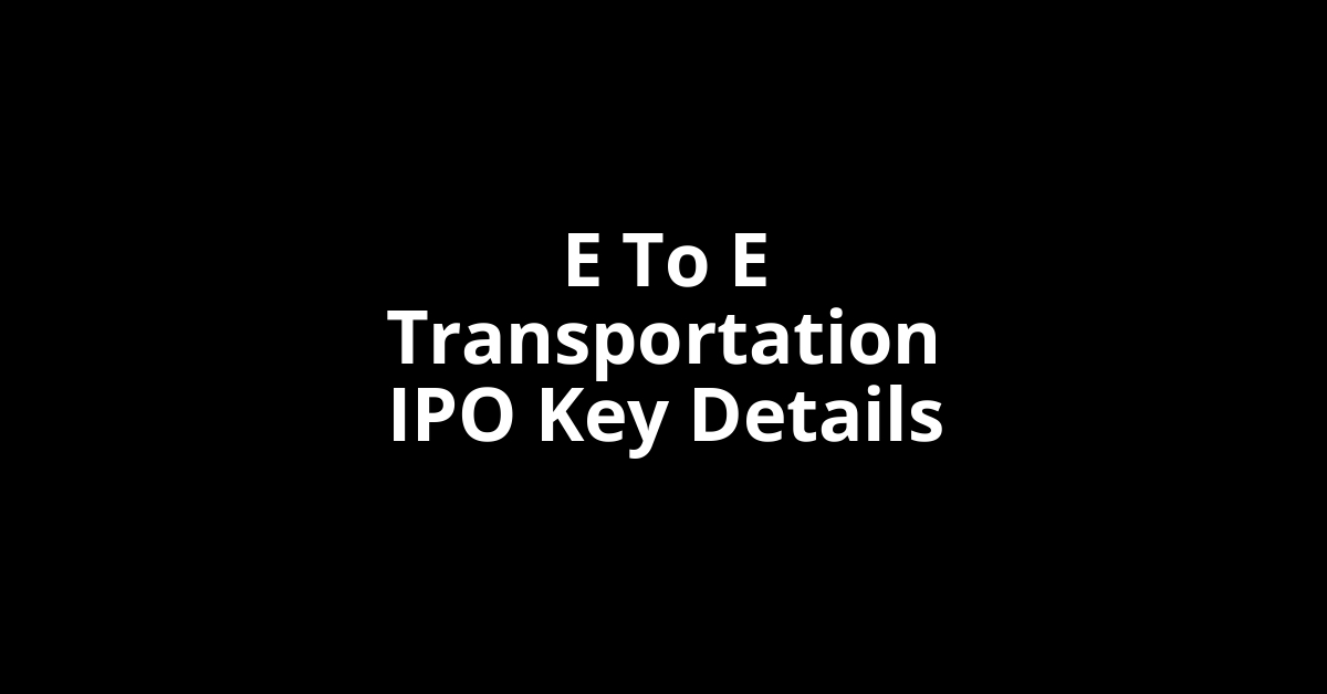 e to e transportation ipo key details