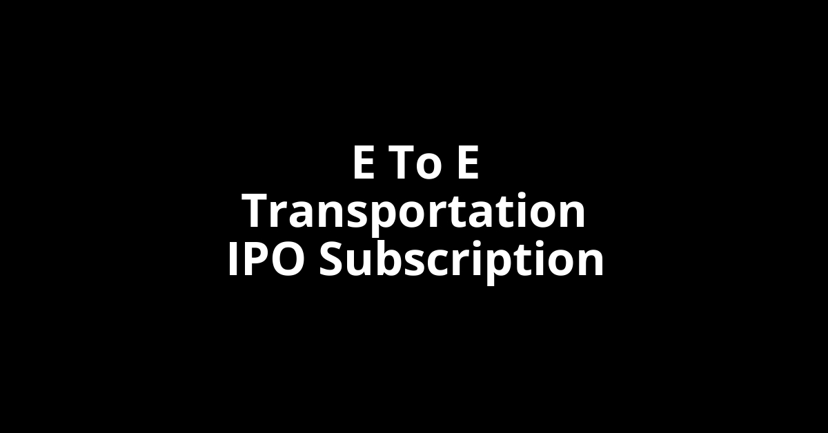 e to e transportation ipo subscription