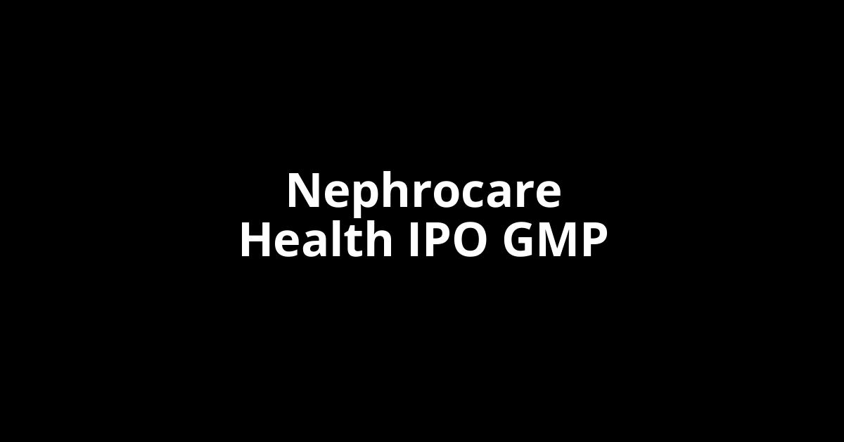 nephrocare health ipo gmp