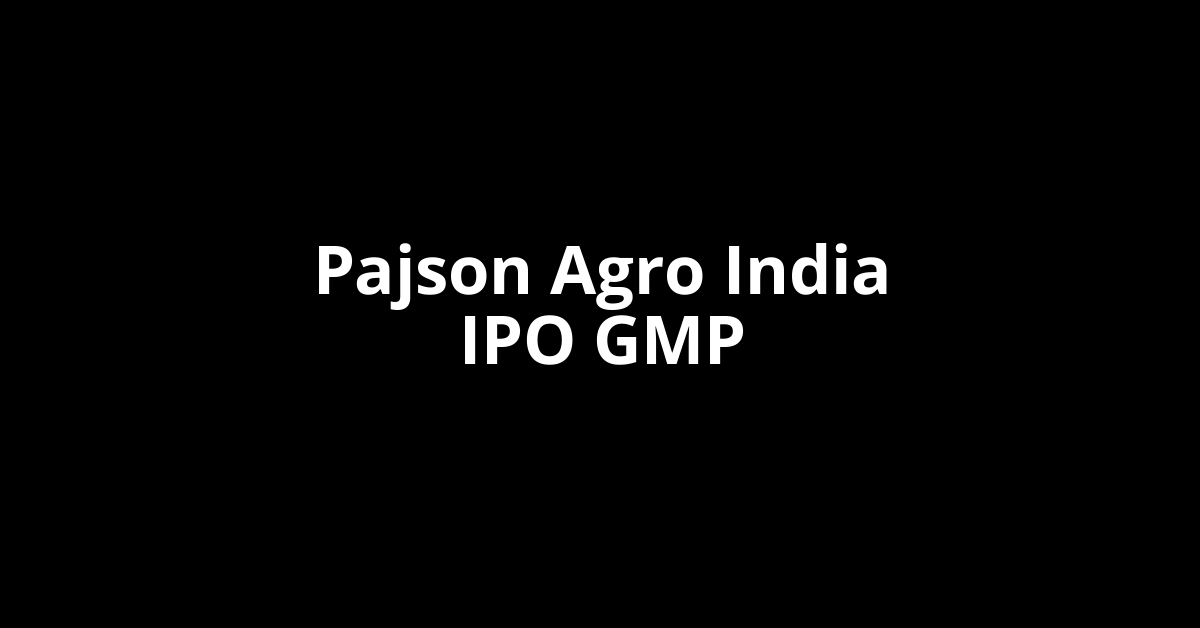 pajson agro india ipo gmp