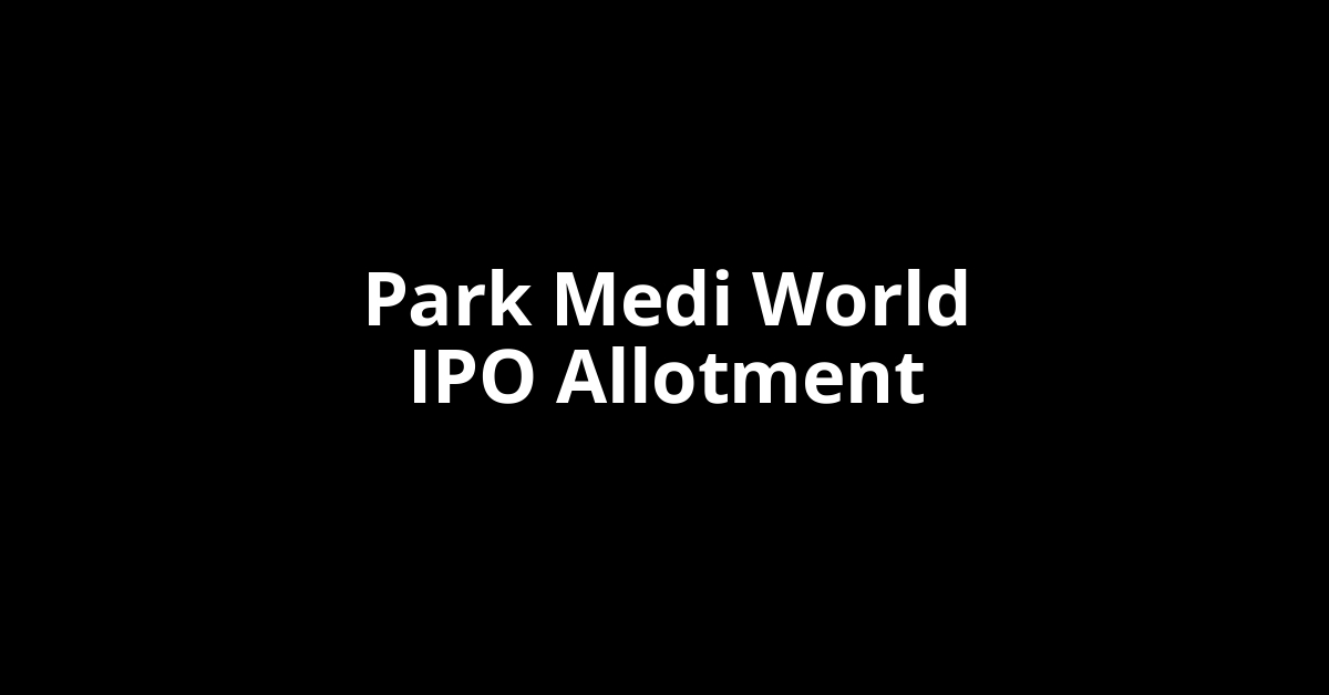 park medi world ipo allotment
