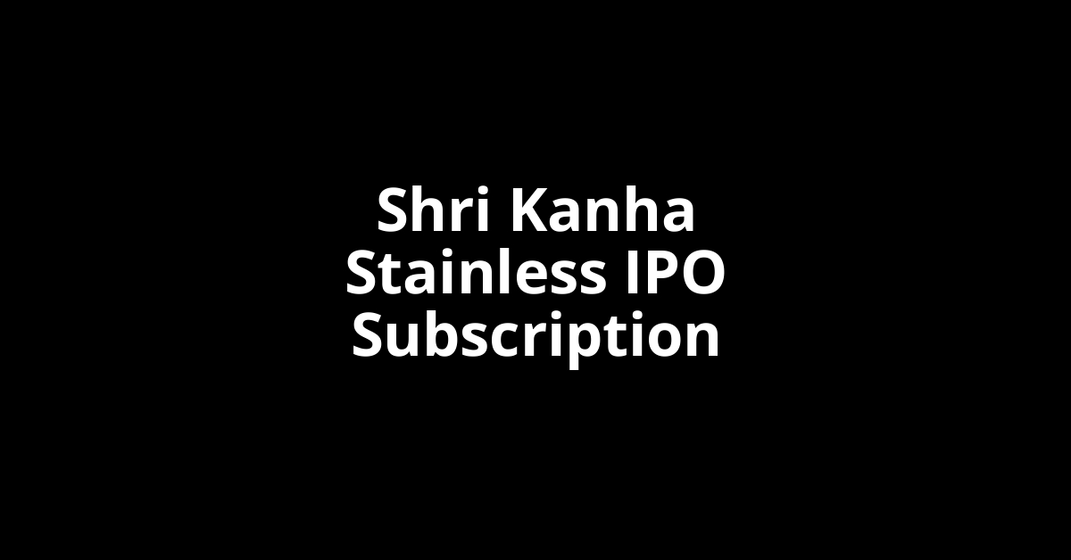 shri kanha stainless ipo subscription
