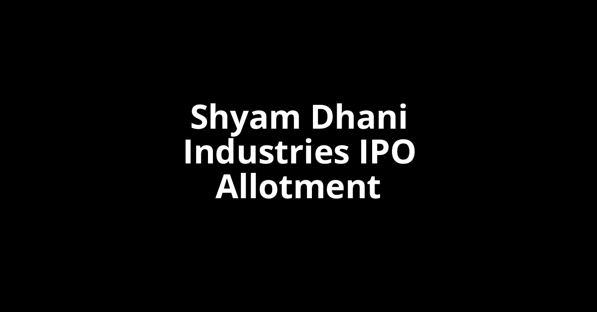 shyam dhani industries ipo allotment