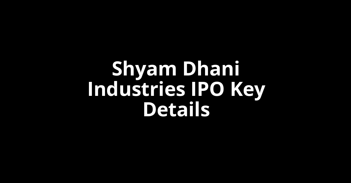 shyam dhani industries ipo key details