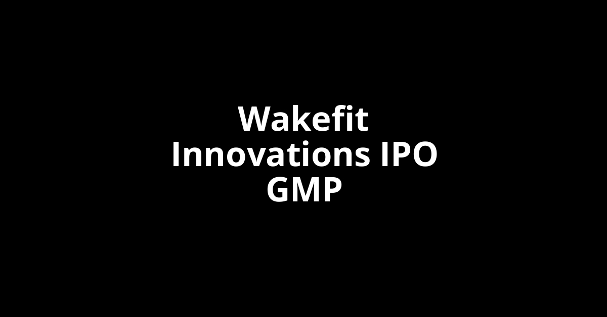 wakefit innovations ipo gmp