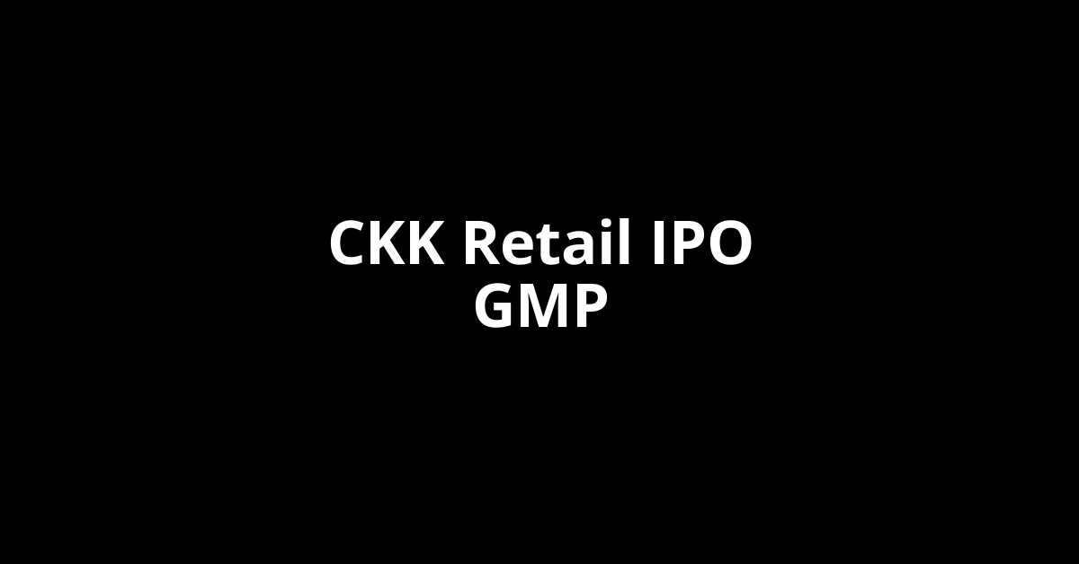 ckk retail ipo gmp