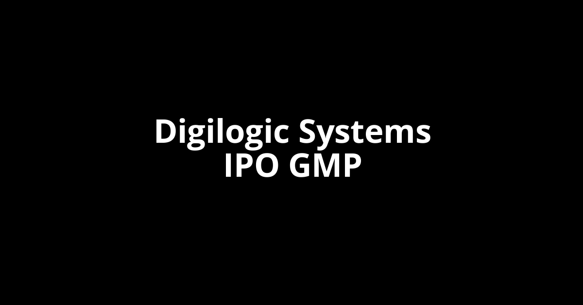 digilogic systems ipo gmp