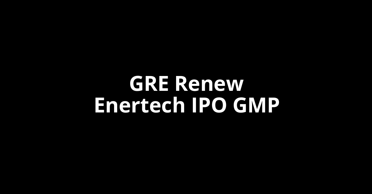 gre renew enertech ipo gmp