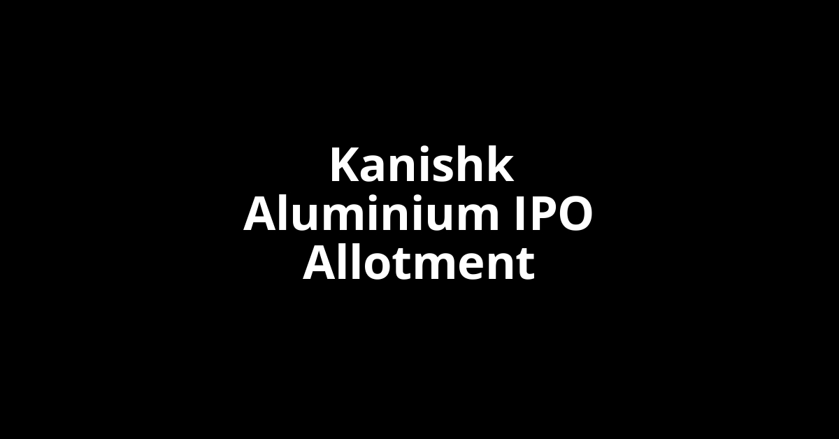 kanishk aluminium ipo allotment