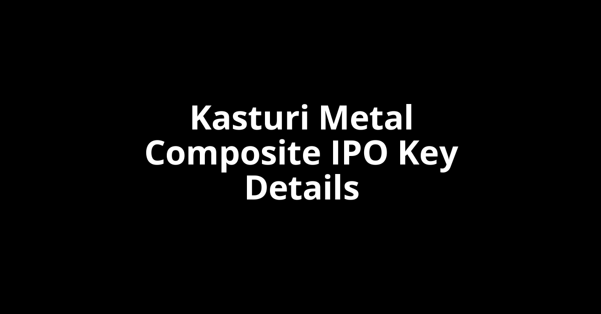 kasturi metal composite ipo key details