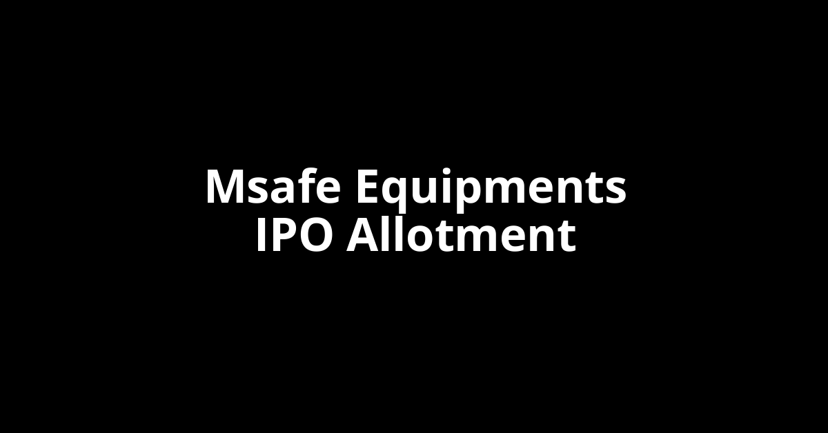 msafe equipments ipo allotment