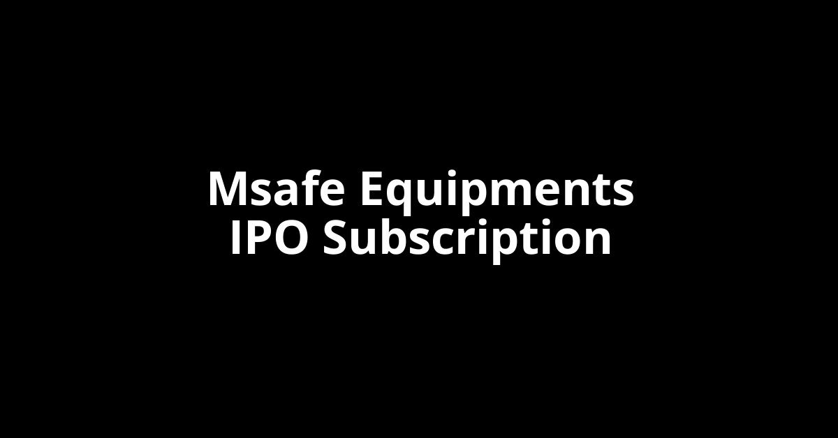 msafe equipments ipo subscription