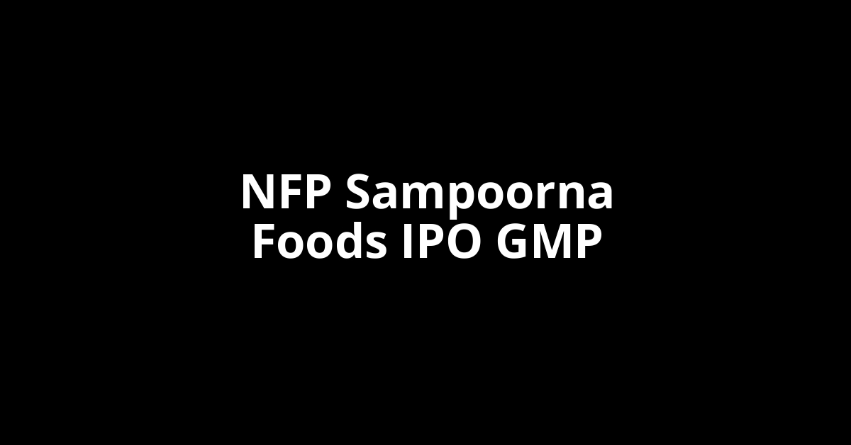nfp sampoorna foods ipo gmp