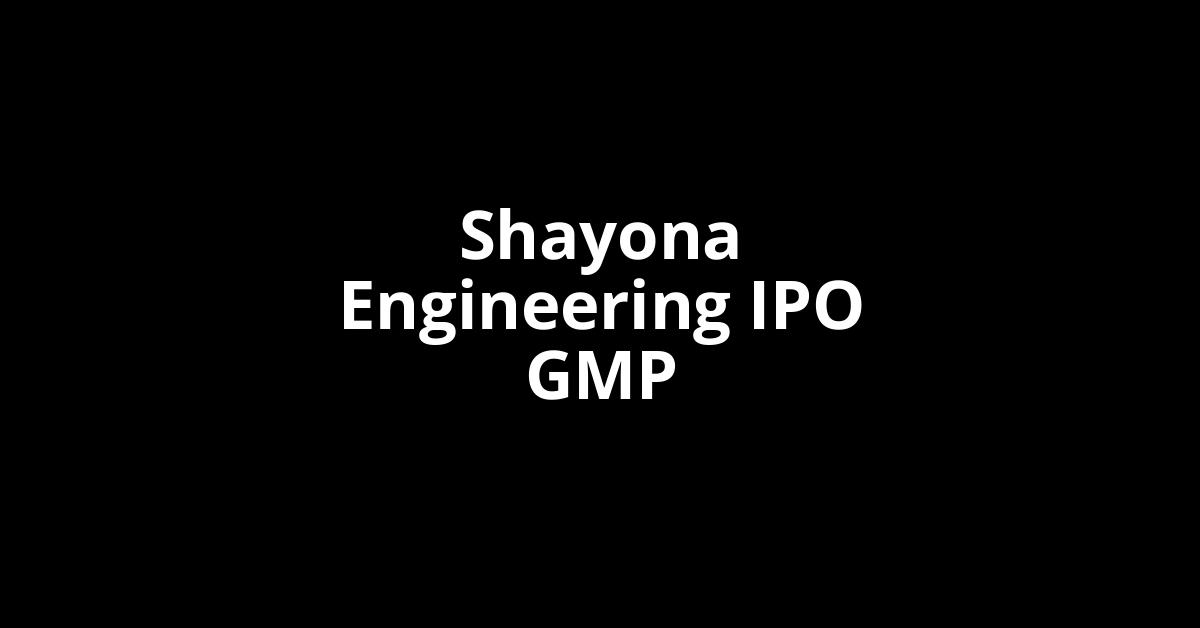 shayona engineering ipo gmp