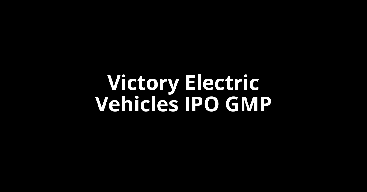 victory electric vehicles ipo gmp