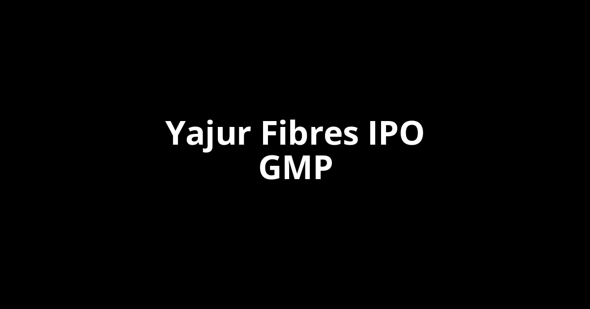 yajur fibres ipo gmp