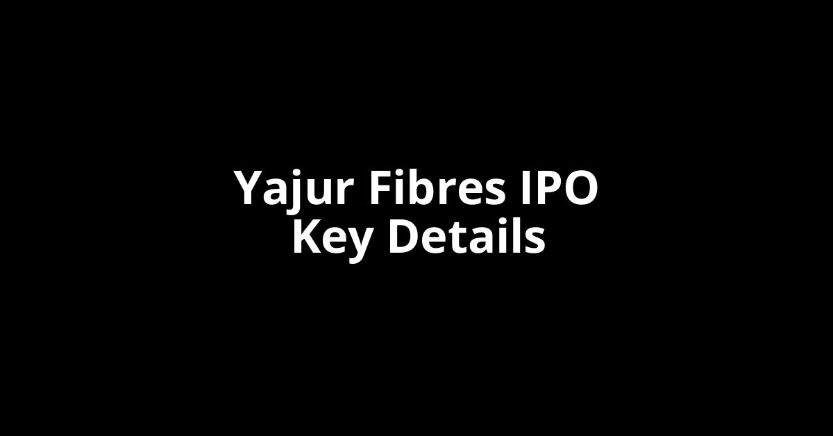 yajur fibres ipo key details