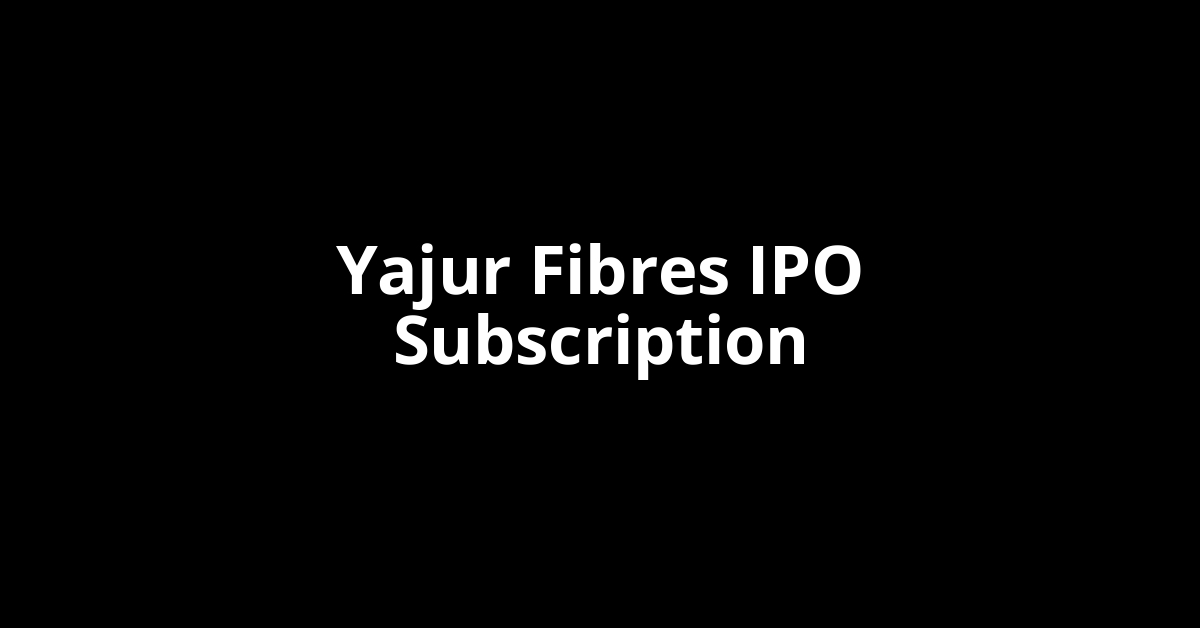 yajur fibres ipo subscription