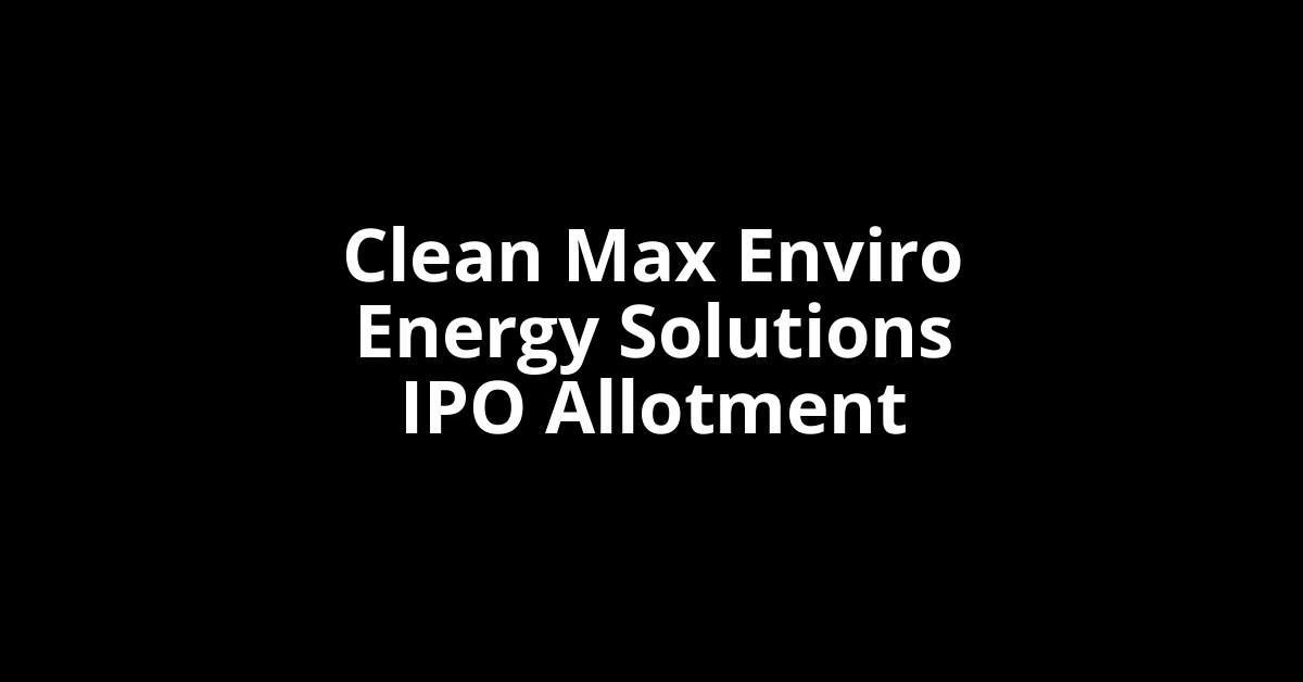 clean max enviro energy solutions ipo allotment