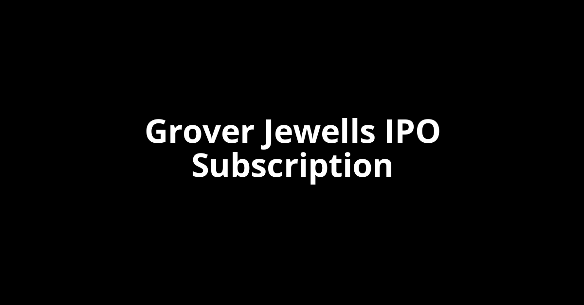 grover jewells ipo subscription
