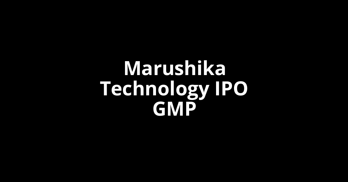 marushika technology ipo gmp
