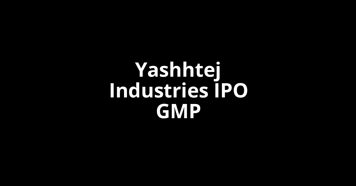 yashhtej industries ipo gmp