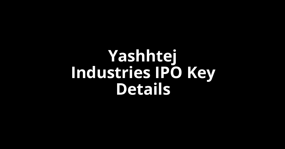 yashhtej industries ipo key details