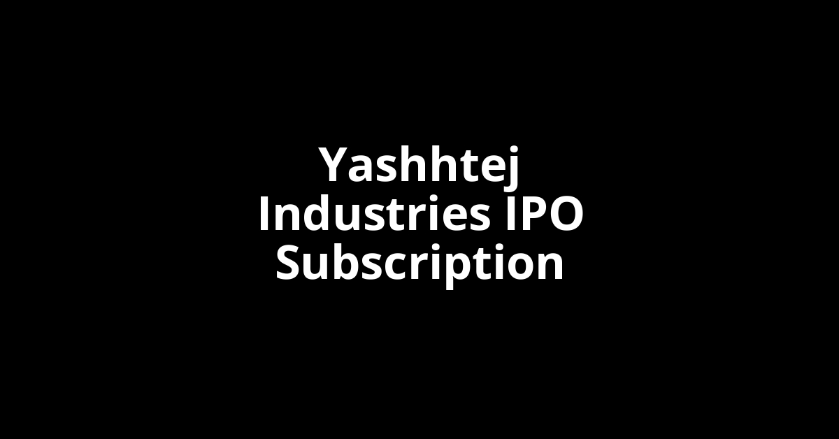 yashhtej industries ipo subscription
