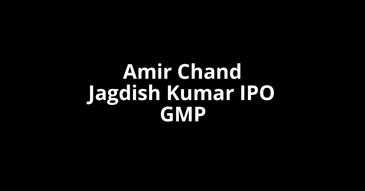 amir chand jagdish kumar ipo gmp