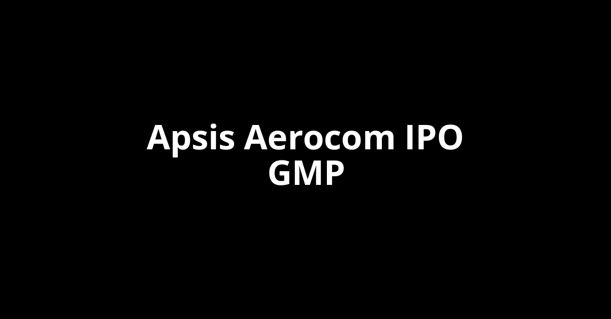 apsis aerocom ipo gmp