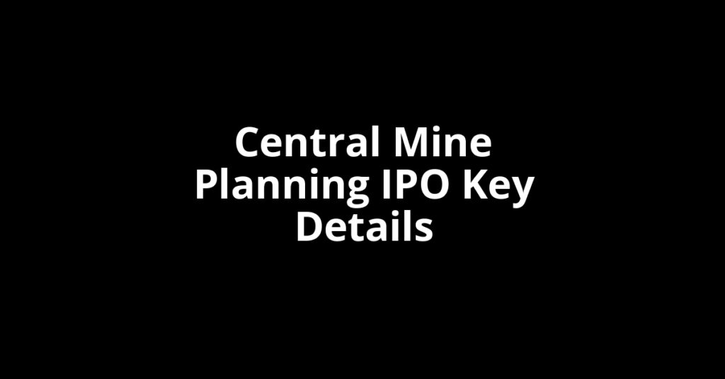 Central Mine Planning IPO Key Details