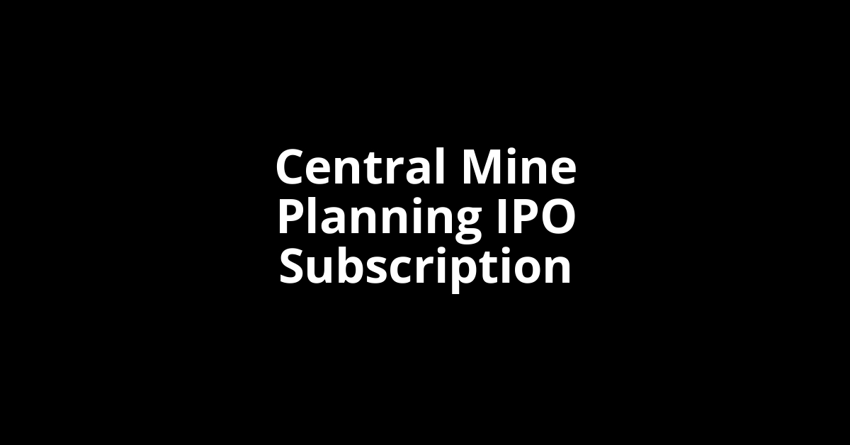 central mine planning ipo subscription