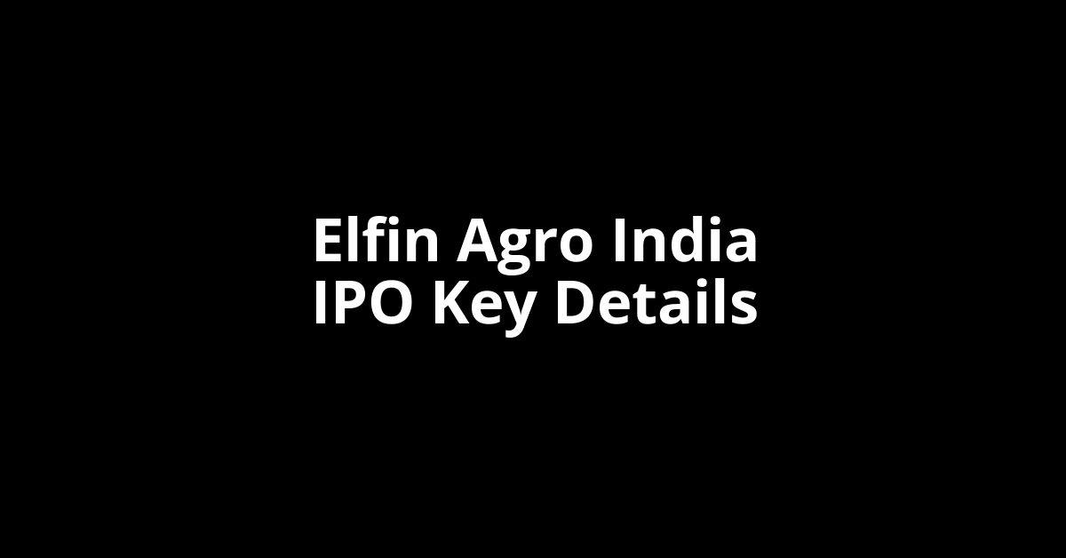 elfin agro india ipo key details