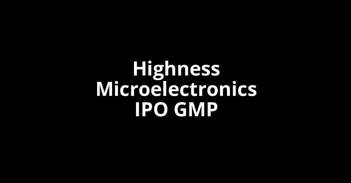 highness microelectronics ipo gmp