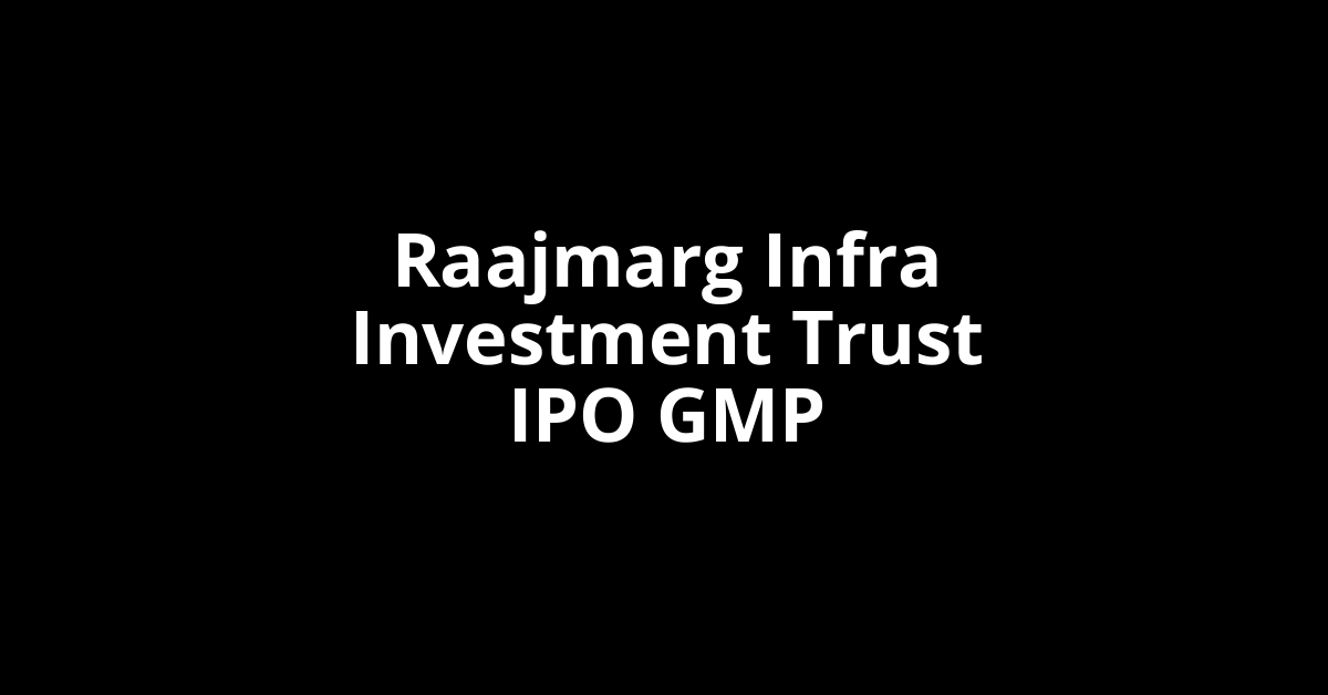 raajmarg infra investment trust ipo gmp