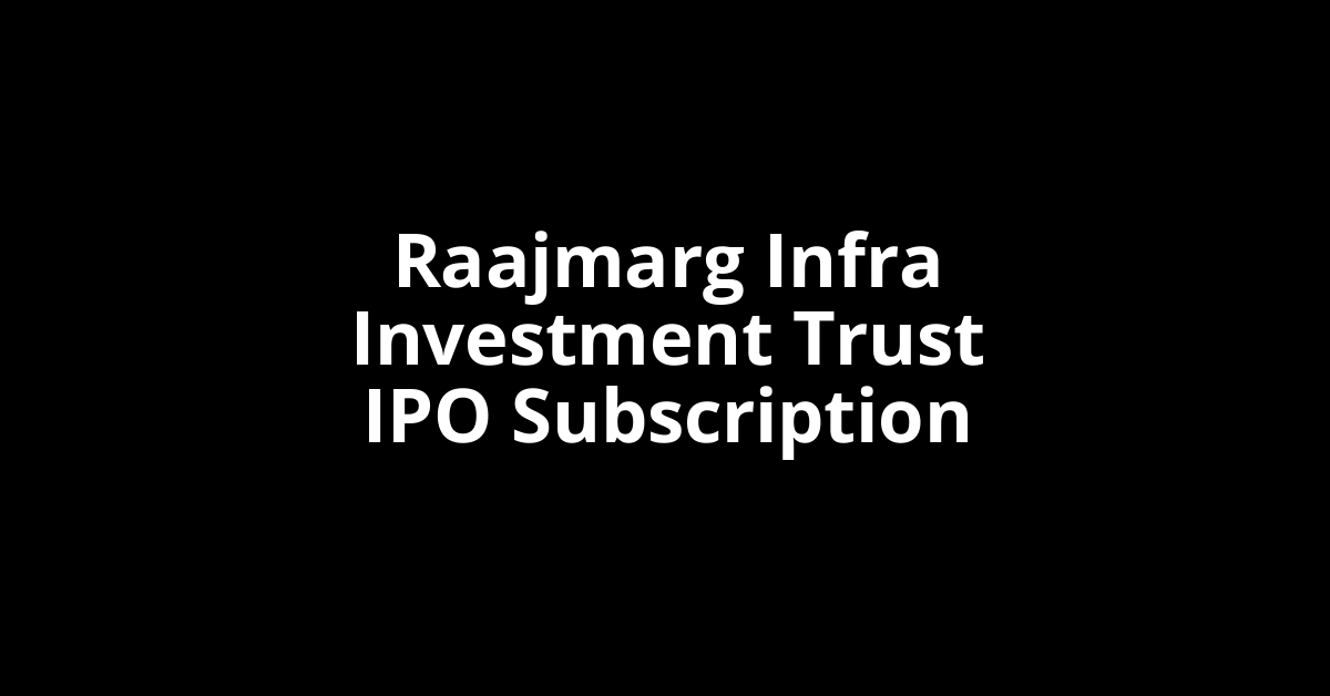 raajmarg infra investment trust ipo subscription