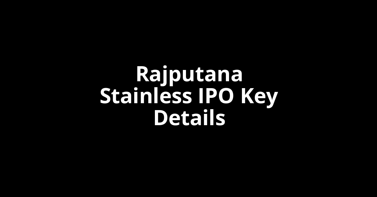 rajputana stainless ipo key details
