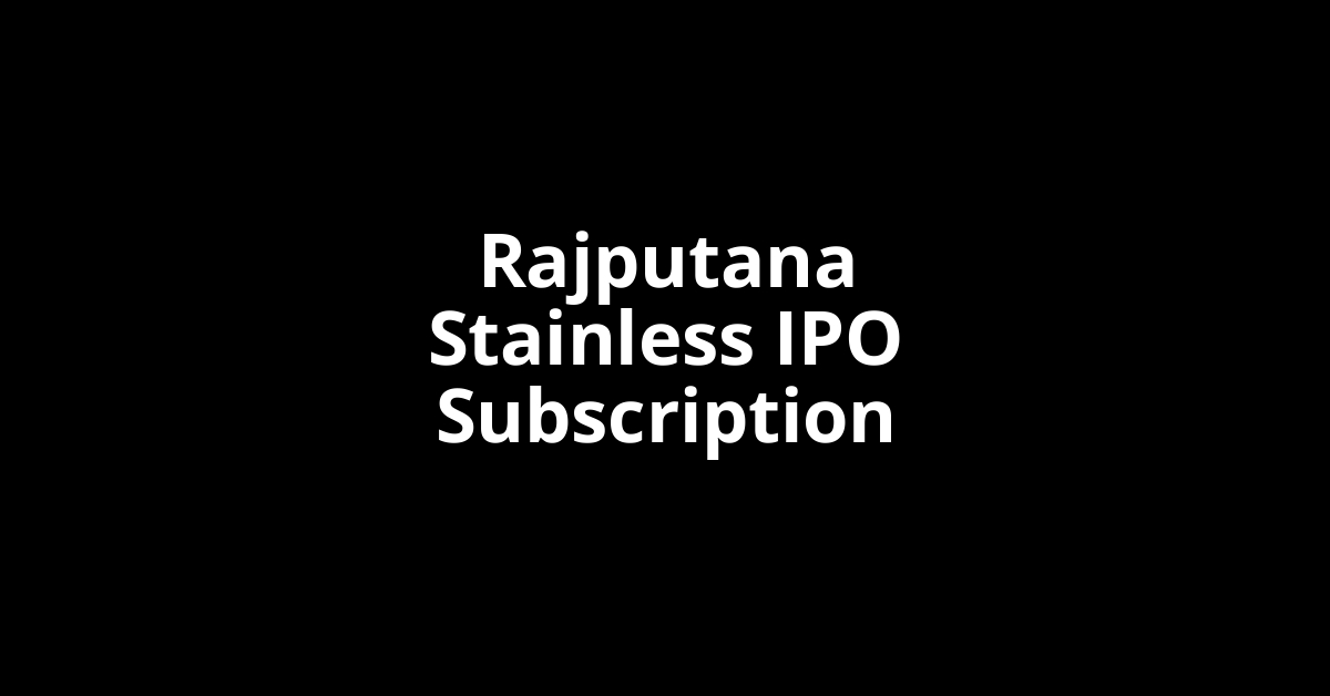 rajputana stainless ipo subscription