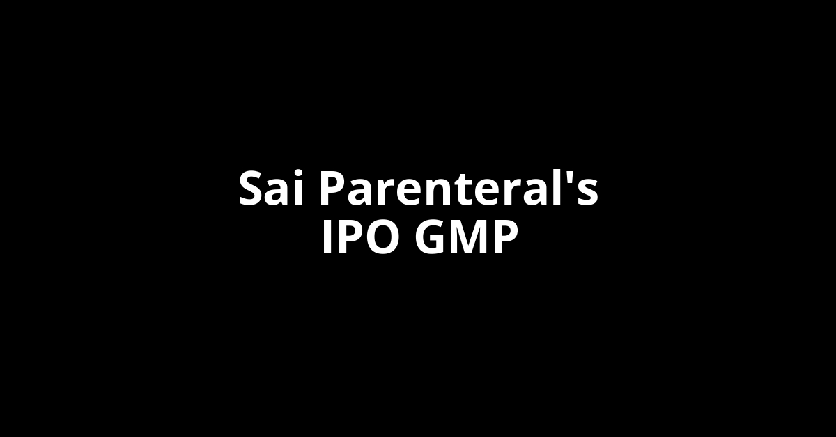 sai parenteral's ipo gmp