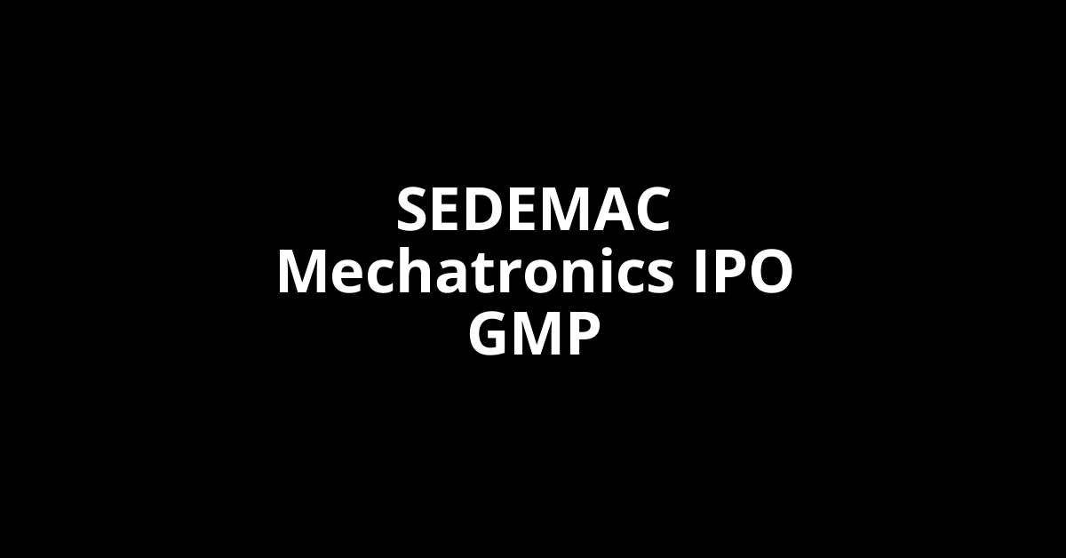 sedemac mechatronics ipo gmp