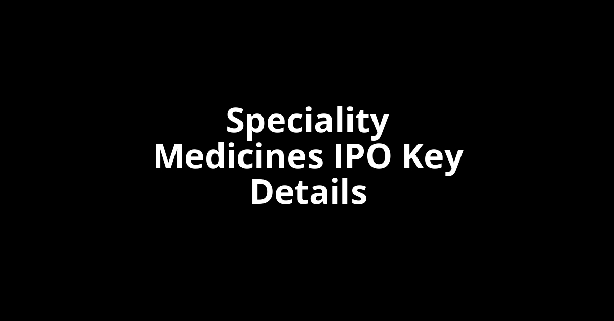 speciality medicines ipo key details