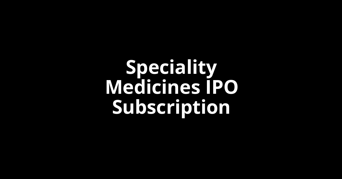 speciality medicines ipo subscription
