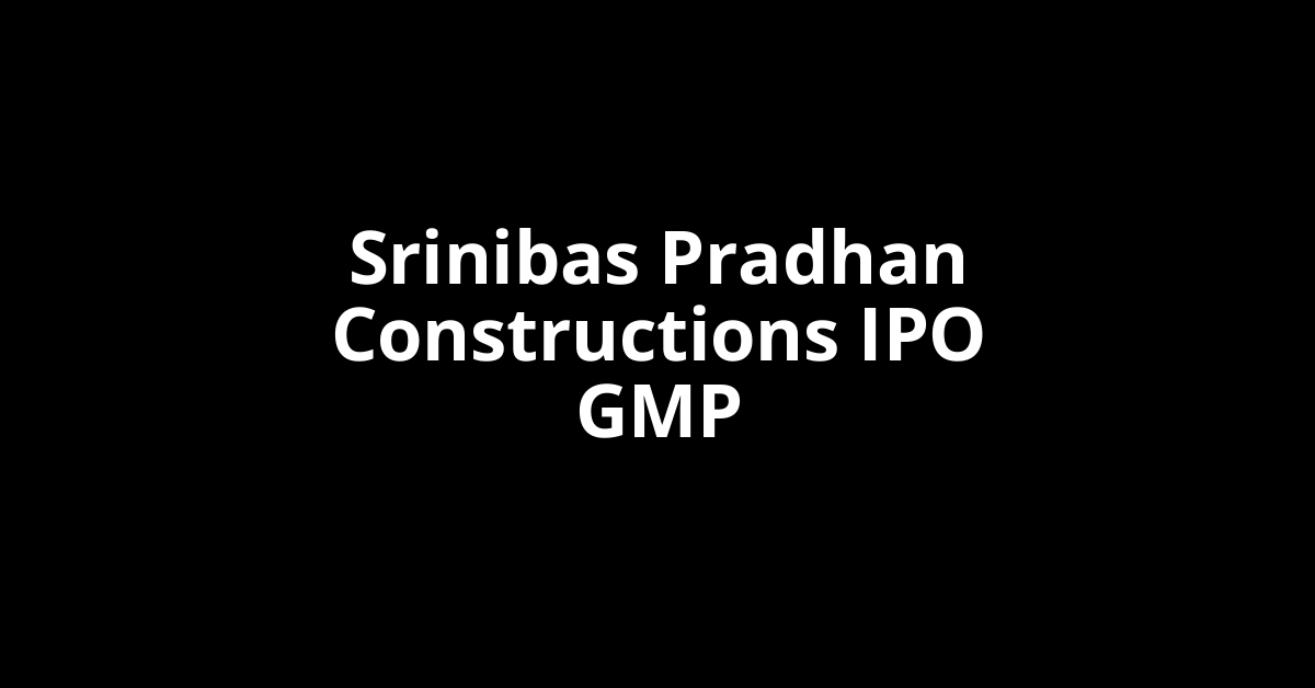 srinibas pradhan constructions ipo gmp