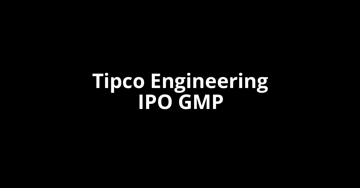 tipco engineering ipo gmp