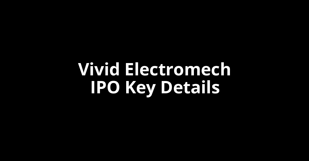 vivid electromech ipo key details