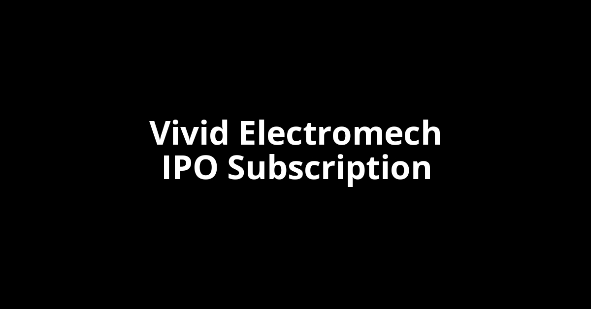 vivid electromech ipo subscription