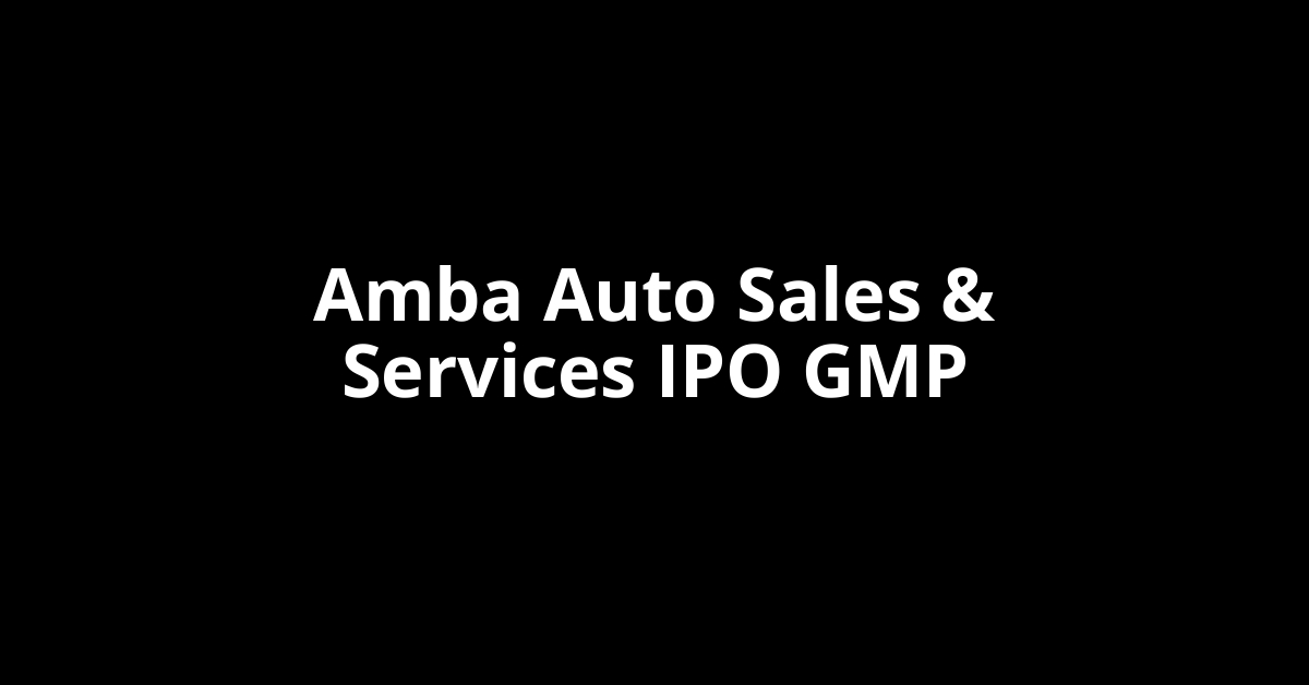 amba auto sales & services ipo gmp